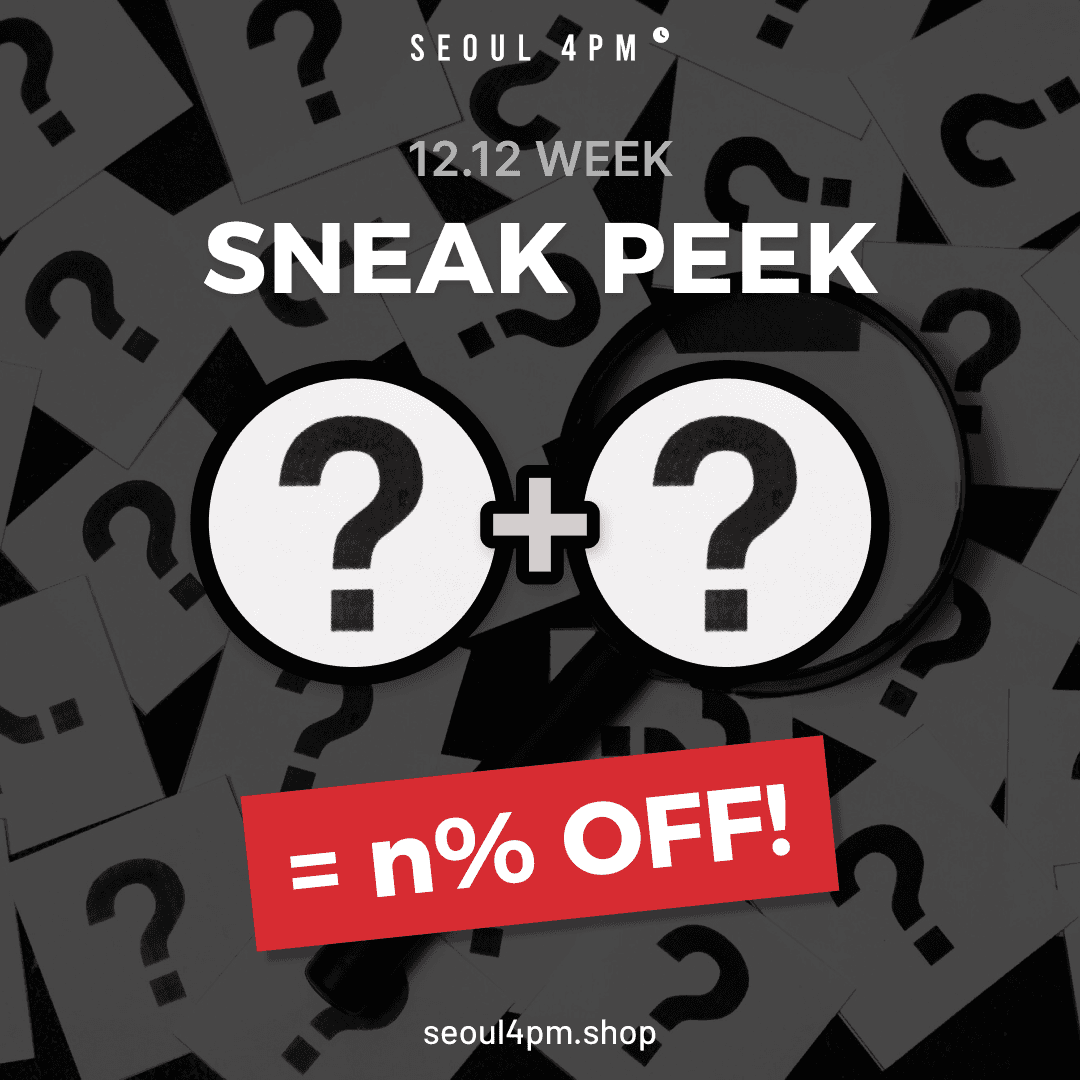 ⏰SNEAK PEEK⏰ SEOUL4PM's Big Deal for 12.12
